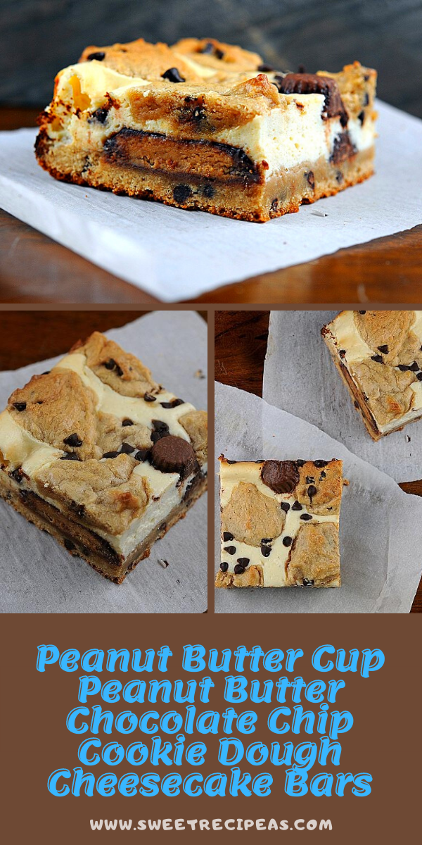 Peanut Butter Cup Peanut Butter Chocolate Chip Cookie Dough Cheesecake Bars